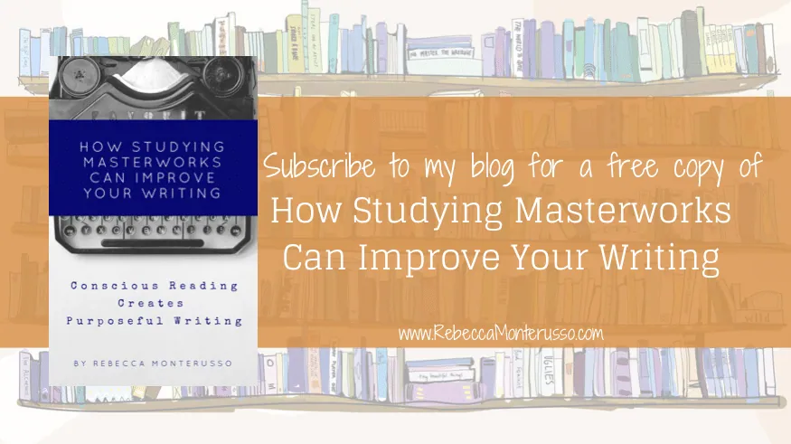 Promotional banner: the book cover 'How Studying Masterworks Can Improve Your Writing: Conscious Reading Creates Purposeful Writing' by Rebecca Monterusso, beside the text 'Subscribe to my blog for a free copy of How Studying Masterworks Can Improve Your Writing.'