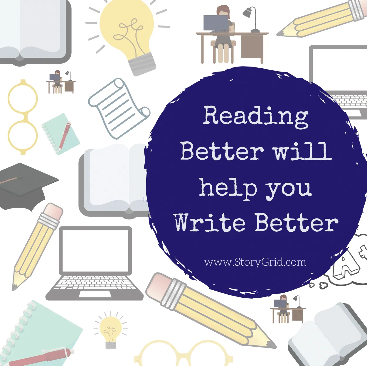 Title graphic 'Reading Better will help you Write Better — www.StoryGrid.com,' surrounded by icons of books, pencils, glasses, and laptops.