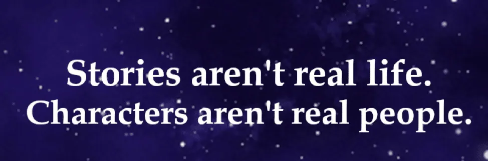Text on a starry night sky background: 'Stories aren't real life. Characters aren't real people.'