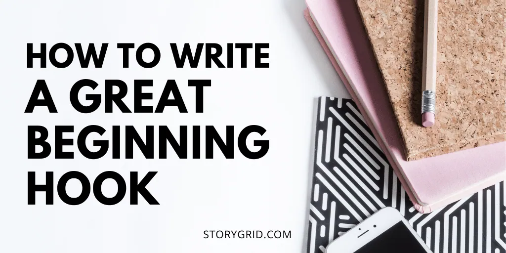 Banner reading 'How to Write a Great Beginning Hook — storygrid.com' beside notebooks, a pencil, and a phone.