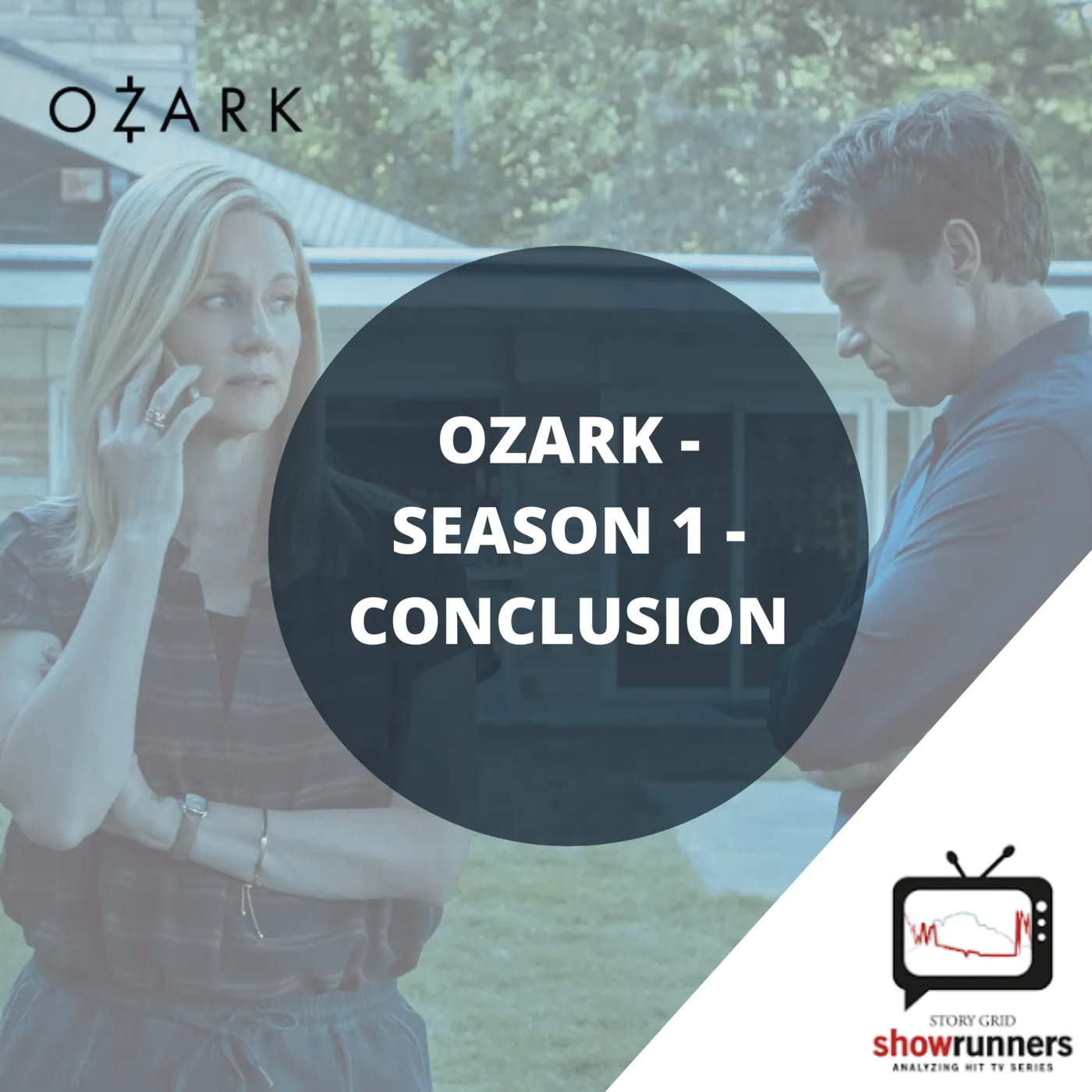 Title card for 'Ozark: Season 1 Conclusion' over a still of Wendy on the phone and Marty looking down, with the Story Grid Showrunners logo.