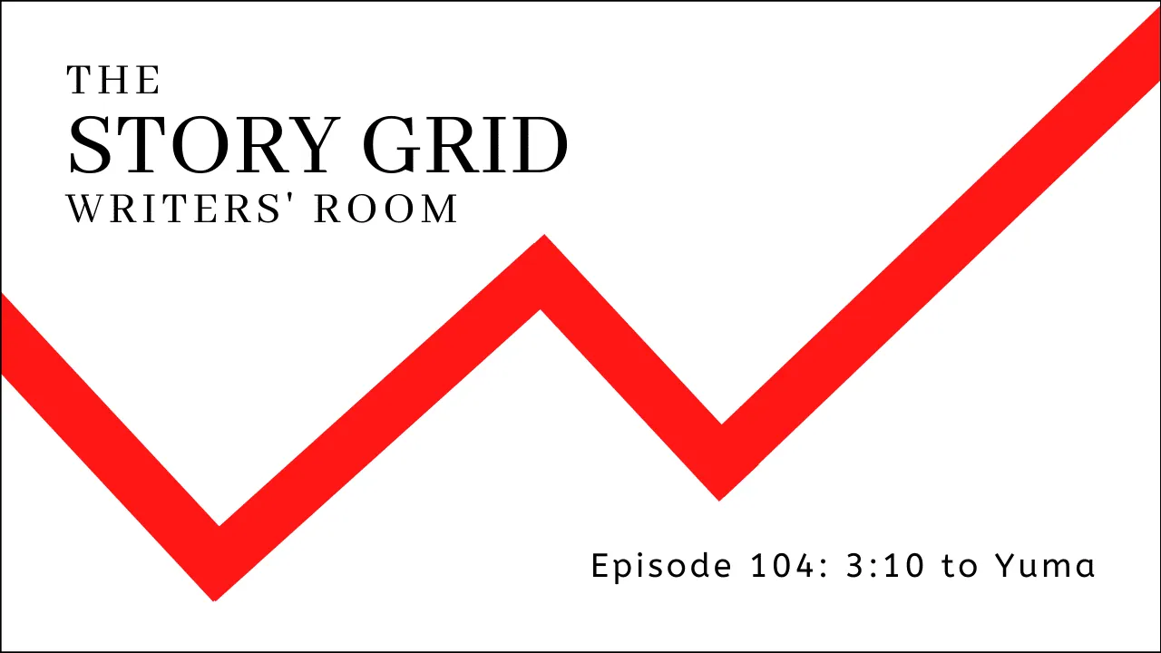 Title card for The Story Grid Writers' Room, Episode 104: 3:10 to Yuma, with a red zigzag line graphic.