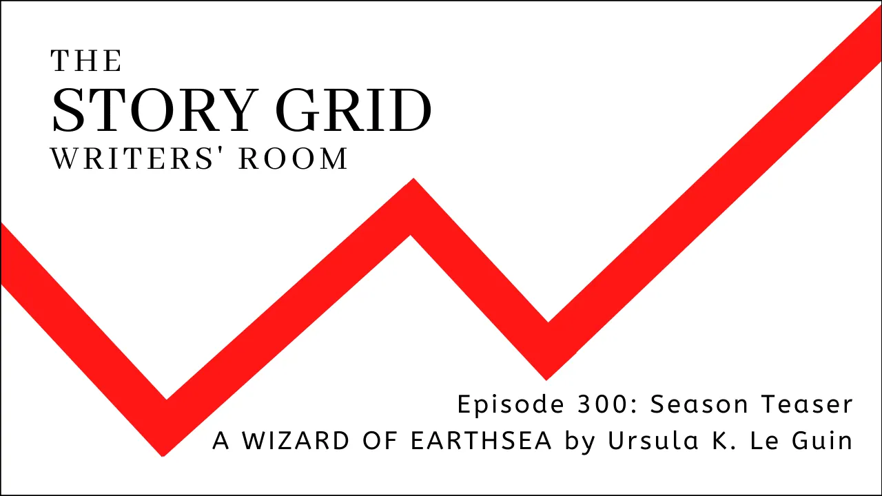 Title card for The Story Grid Writers' Room, Episode 300: Season Teaser, A Wizard of Earthsea by Ursula K. Le Guin.