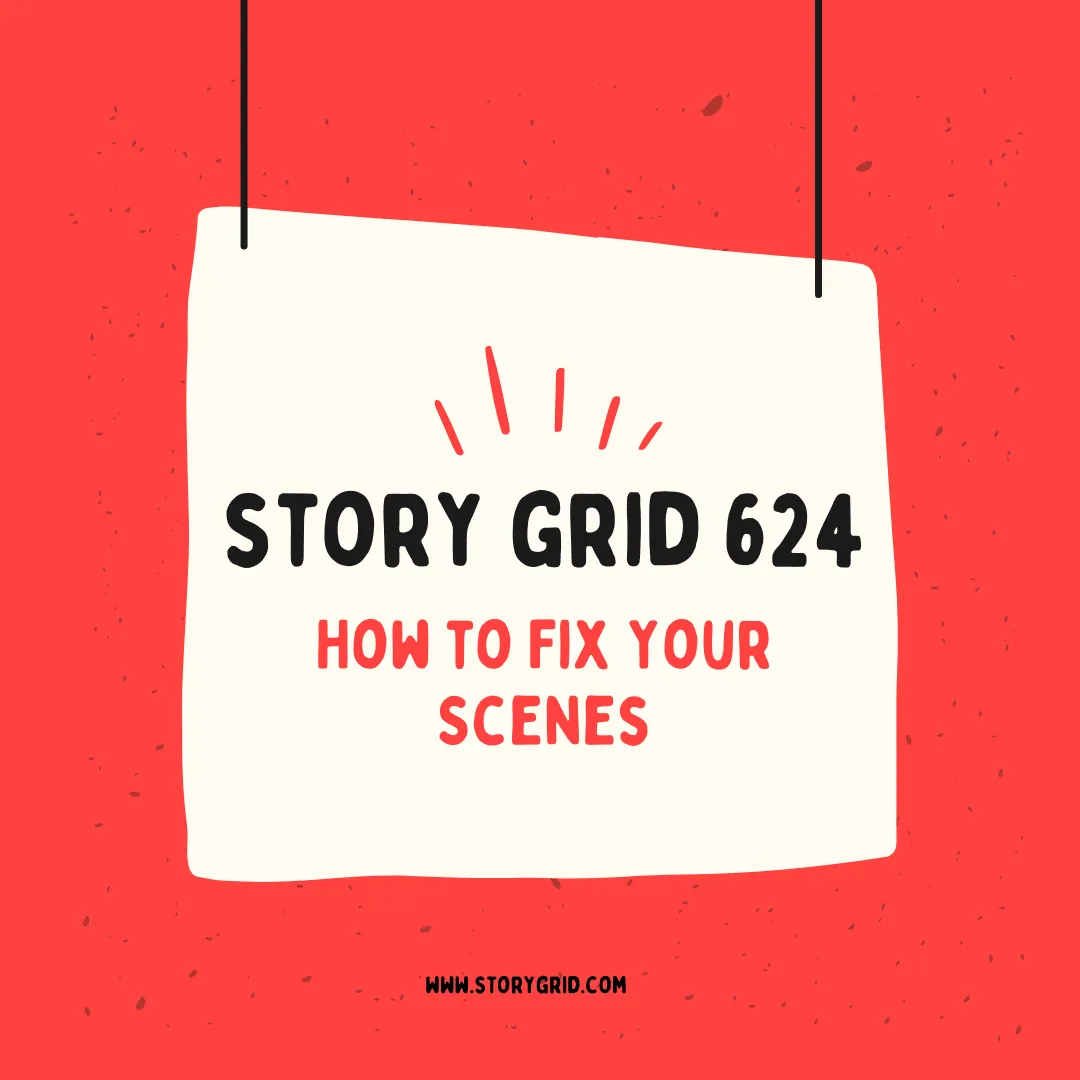 Story Grid 624: How to Fix Your Scenes
