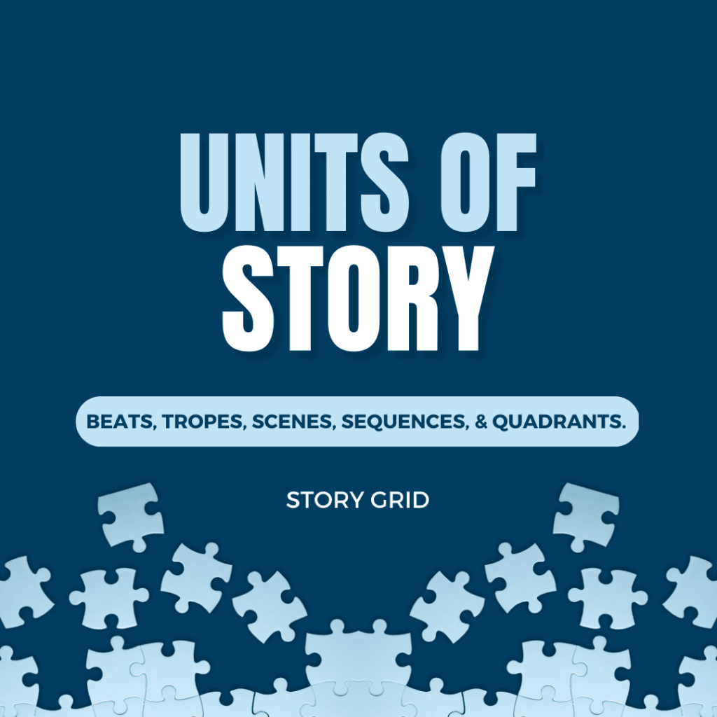 Units of Story: Beats, Tropes, Scenes, Sequences, and Quadrants